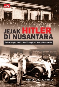 Image of Jejak Hitler di Nusantara: Petualangan, intrik, dan konspirasi Nazi di Indonesia