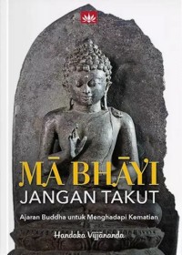 Image of Ma bhayi, jangan takut: Ajaran Buddha untuk menghadapi kematian
